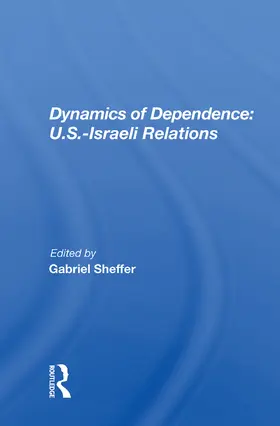 Sheffer |  Dynamics of Dependence: U.S.-Israeli Relations | Buch |  Sack Fachmedien