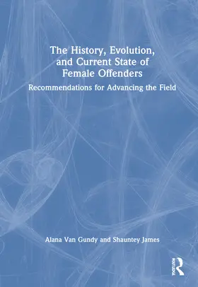 Van Gundy / James |  The History, Evolution, and Current State of Female Offenders | Buch |  Sack Fachmedien