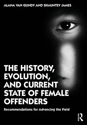 Van Gundy / James |  The History, Evolution, and Current State of Female Offenders | Buch |  Sack Fachmedien