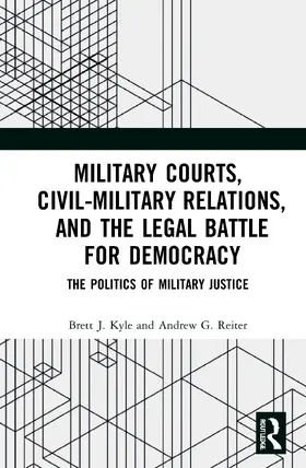 Kyle / Reiter |  Military Courts, Civil-Military Relations, and the Legal Battle for Democracy | Buch |  Sack Fachmedien