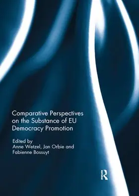 Wetzel / Orbie / Bossuyt |  Comparative Perspectives on the Substance of EU Democracy Promotion | Buch |  Sack Fachmedien