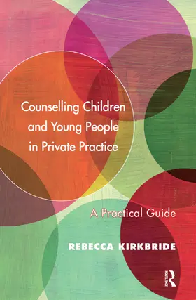 Kirkbride | Counselling Children and Young People in Private Practice | Buch | 978-0-367-10333-0 | sack.de