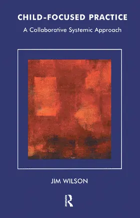 Wilson |  Child-Focused Practice | Buch |  Sack Fachmedien