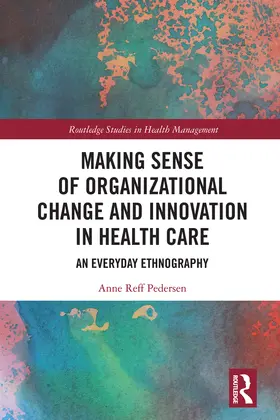 Reff Pedersen |  Making Sense of Organizational Change and Innovation in Health Care | Buch |  Sack Fachmedien