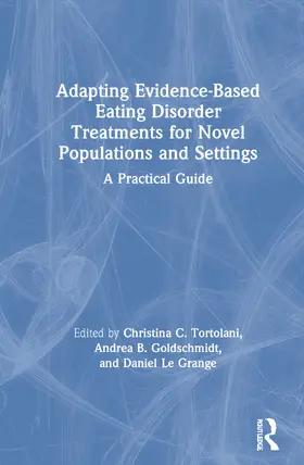Tortolani / Goldschmidt / Le Grange |  Adapting Evidence-Based Eating Disorder Treatments for Novel Populations and Settings | Buch |  Sack Fachmedien