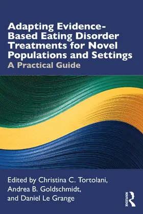 Tortolani / Goldschmidt / Le Grange |  Adapting Evidence-Based Eating Disorder Treatments for Novel Populations and Settings | Buch |  Sack Fachmedien