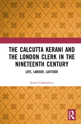 Chakrabarti |  The Calcutta Kerani and the London Clerk in the Nineteenth Century | Buch |  Sack Fachmedien