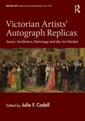 Codell |  Victorian Artists' Autograph Replicas: Auras, Aesthetics, Patronage and the Art Market | Buch |  Sack Fachmedien