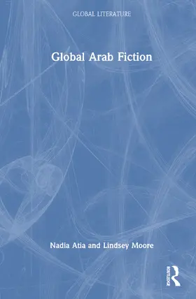 Atia / Moore |  Global Arab Fiction | Buch |  Sack Fachmedien