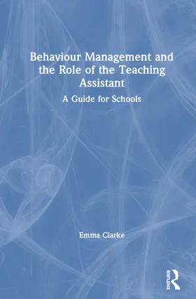 Clarke |  Behaviour Management and the Role of the Teaching Assistant | Buch |  Sack Fachmedien