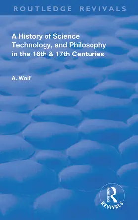 Wolf |  A History of Science Technology and Philosophy in the 16 and 17th Centuries | Buch |  Sack Fachmedien