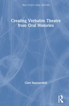 Summerskill |  Creating Verbatim Theatre from Oral Histories | Buch |  Sack Fachmedien