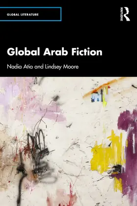 Atia / Moore |  Global Arab Fiction | Buch |  Sack Fachmedien