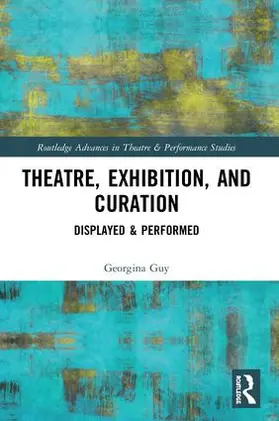 Guy | Theatre, Exhibition, and Curation | Buch | 978-0-367-18877-1 | sack.de