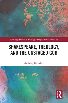 Baker |  Shakespeare, Theology, and the Unstaged God | Buch |  Sack Fachmedien