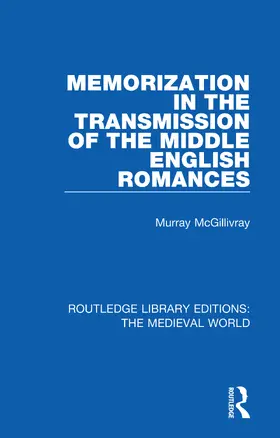 McGillivray |  Memorization in the Transmission of the Middle English Romances | Buch |  Sack Fachmedien