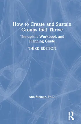 Steiner, Ph.D. |  How to Create and Sustain Groups That Thrive | Buch |  Sack Fachmedien