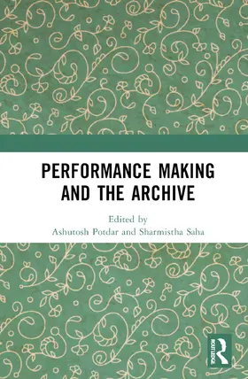 Potdar / Saha | Performance Making and the Archive | Buch | 978-0-367-19560-1 | www2.sack.de