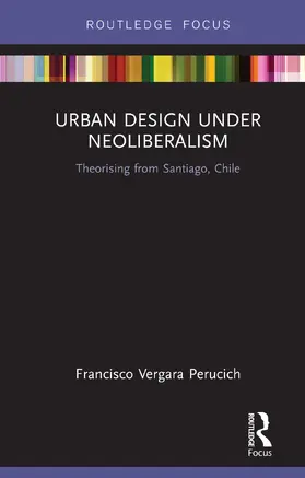 Vergara Perucich | Urban Design Under Neoliberalism | Buch | 978-0-367-19574-8 | sack.de