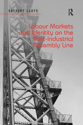 Lloyd | Labour Markets and Identity on the Post-Industrial Assembly Line | Buch | 978-0-367-19589-2 | sack.de