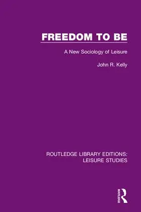 Kelly |  Freedom to Be: A New Sociology of Leisure | Buch |  Sack Fachmedien
