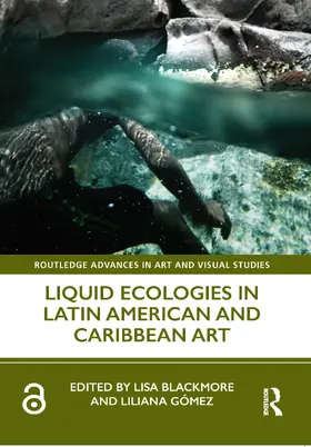 Blackmore / Gómez |  Liquid Ecologies in Latin American and Caribbean Art | Buch |  Sack Fachmedien