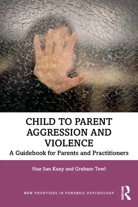 Kuay / Towl |  Child to Parent Aggression and Violence | Buch |  Sack Fachmedien