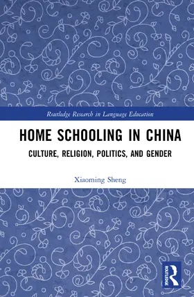 Sheng |  Home Schooling in China: Culture, Religion, Politics, and Gender | Buch |  Sack Fachmedien