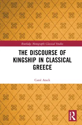 Atack |  The Discourse of Kingship in Classical Greece | Buch |  Sack Fachmedien