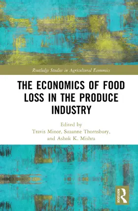 Minor / Thornsbury / Mishra |  The Economics of Food Loss in the Produce Industry | Buch |  Sack Fachmedien