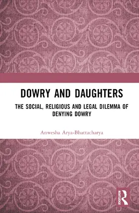 Arya-Bhattacharya |  Dowry and Daughters | Buch |  Sack Fachmedien