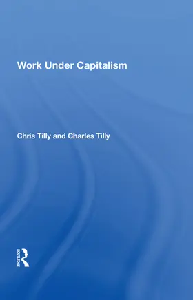 Tilly |  Work Under Capitalism | Buch |  Sack Fachmedien