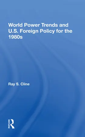 Cline |  World Power Trends And U.S. Foreign Policy For The 1980s | Buch |  Sack Fachmedien