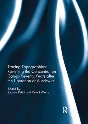 Pettitt / Weiss |  Tracing Topographies: Revisiting the Concentration Camps Seventy Years After the Liberation of Auschwitz | Buch |  Sack Fachmedien
