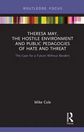 Cole |  Theresa May, The Hostile Environment and Public Pedagogies of Hate and Threat | Buch |  Sack Fachmedien