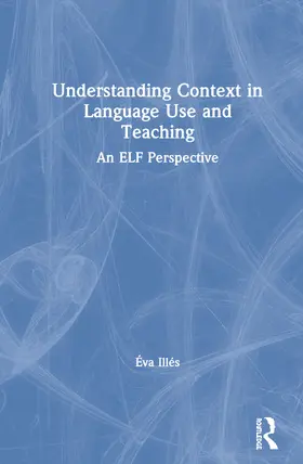 Illés |  Understanding Context in Language Use and Teaching | Buch |  Sack Fachmedien