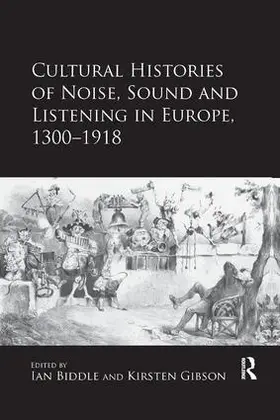 Gibson / Biddle | Cultural Histories of Noise, Sound and Listening in Europe, 1300-1918 | Buch | 978-0-367-23051-7 | sack.de