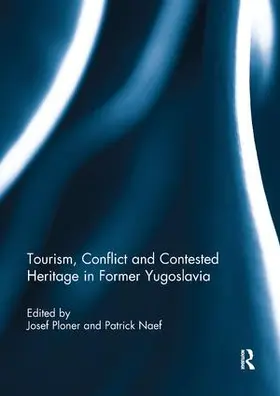 Ploner / Naef |  Tourism, Conflict and Contested Heritage in Former Yugoslavia | Buch |  Sack Fachmedien