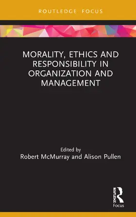 McMurray / Pullen |  Morality, Ethics and Responsibility in Organization and Management | Buch |  Sack Fachmedien