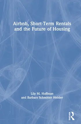 Hoffman / Schmitter Heisler |  Airbnb, Short-Term Rentals and the Future of Housing | Buch |  Sack Fachmedien