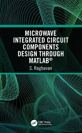 Raghavan | Microwave Integrated Circuit Components Design through MATLAB® | Buch | 978-0-367-24312-8 | www2.sack.de