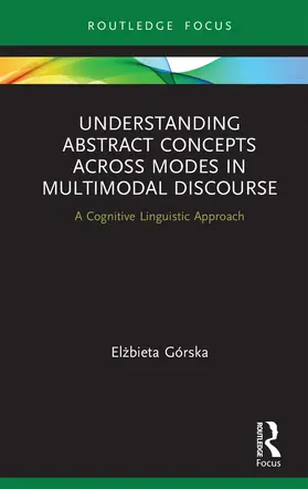 Górska |  Understanding Abstract Concepts across Modes in Multimodal Discourse | Buch |  Sack Fachmedien