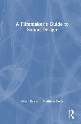 Polis / Rea |  A Filmmaker's Guide to Sound Design | Buch |  Sack Fachmedien