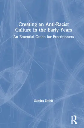 Smidt |  Creating an Anti-Racist Culture in the Early Years | Buch |  Sack Fachmedien