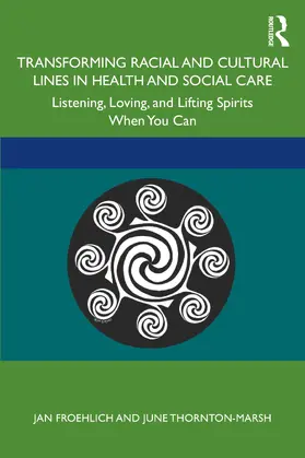 Froehlich / Thornton-Marsh |  Transforming Racial and Cultural Lines in Health and Social Care | Buch |  Sack Fachmedien