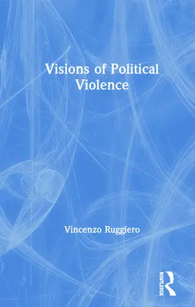 Ruggiero |  Visions of Political Violence | Buch |  Sack Fachmedien