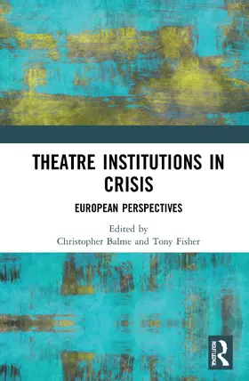 Balme / Fisher |  Theatre Institutions in Crisis | Buch |  Sack Fachmedien