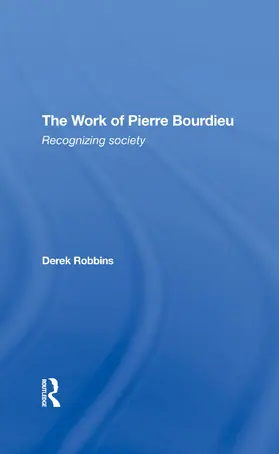 Robbins |  The Work Of Pierre Bourdieu | Buch |  Sack Fachmedien