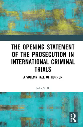 Stolk |  The Opening Statement of the Prosecution in International Criminal Trials | Buch |  Sack Fachmedien