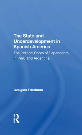 Friedman |  The State And Underdevelopment In Spanish America | Buch |  Sack Fachmedien